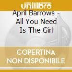 April Barrows - All You Need Is The Girl cd