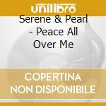 Serene & Pearl - Peace All Over Me cd