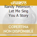 Randy Peterson - Let Me Sing You A Story cd