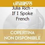 Julia Rich - If I Spoke French cd musicale di Julia Rich