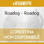 Roadog - Roadog cd musicale di Roadog