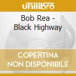 Bob Rea - Black Highway cd