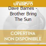 Dave Barnes - Brother Bring The Sun cd