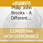 Philip John Brooks - A Different Place, A Different Time cd musicale di Philip John Brooks