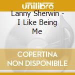 Lanny Sherwin - I Like Being Me cd