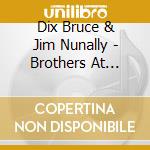 Dix Bruce & Jim Nunally - Brothers At Heart cd