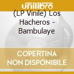 (LP Vinile) Los Hacheros - Bambulaye vinile