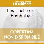 Los Hacheros - Bambulaye cd