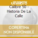 Calibre 50 - Historia De La Calle cd musicale di Calibre 50