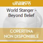 World Stanger - Beyond Belief cd musicale di World Stanger
