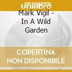 Mark Vigil - In A Wild Garden cd