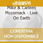 Mike & Carleen Mccornack - Live On Earth cd