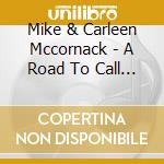 Mike & Carleen Mccornack - A Road To Call Your Own cd
