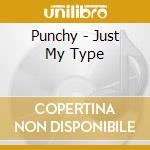 Punchy - Just My Type cd