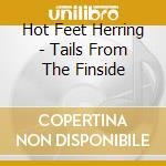Hot Feet Herring - Tails From The Finside cd