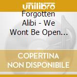 Forgotten Alibi - We Wont Be Open To Fall