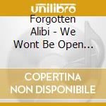 Forgotten Alibi - We Wont Be Open To Fall cd