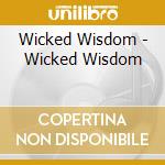 Wicked Wisdom - Wicked Wisdom cd musicale di Wicked Wisdom
