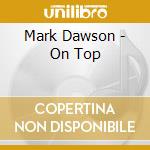 Mark Dawson - On Top cd musicale di Mark Dawson