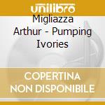 Migliazza Arthur - Pumping Ivories cd