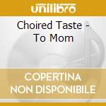 Choired Taste - To Mom cd