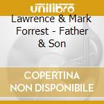 Lawrence & Mark Forrest - Father & Son cd musicale di Lawrence & Mark Forrest