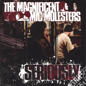 Magnificent Mic Molesters (The) - Seriously cd musicale di Magnificent Mic Molesters