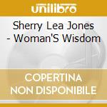 Sherry Lea Jones - Woman'S Wisdom cd musicale di Sherry Lea Jones