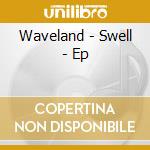 Waveland - Swell - Ep cd