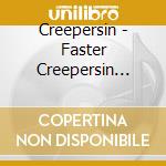 Creepersin - Faster Creepersin Kill Kill cd musicale di Creepersin