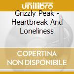 Grizzly Peak - Heartbreak And Loneliness cd
