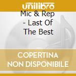 Mic & Rep - Last Of The Best cd