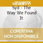 Syd - The Way We Found It cd