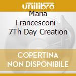 Maria Francesconi - 7Th Day Creation cd