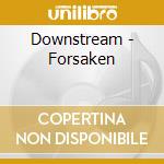 Downstream - Forsaken cd