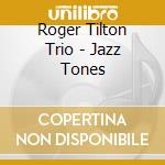 Roger Tilton Trio - Jazz Tones cd