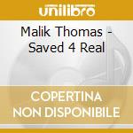 Malik Thomas - Saved 4 Real cd