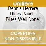Dennis Herrera Blues Band - Blues Well Done! cd