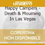 Happy Campers - Death & Mourning In Las Vegas cd musicale di Happy Campers