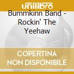 Bummkinn Band - Rockin' The Yeehaw cd musicale di Bummkinn Band