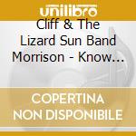 Cliff & The Lizard Sun Band Morrison - Know Peaking cd