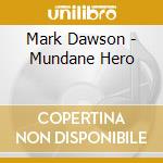 Mark Dawson - Mundane Hero cd