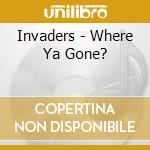 Invaders - Where Ya Gone? cd