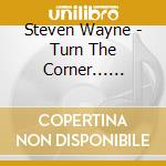 Steven Wayne - Turn The Corner... Finally! cd musicale di Steven Wayne