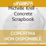 Michelle Krell - Concrete Scrapbook cd musicale di Michelle Krell