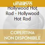 Hollywood Hot Rod - Hollywood Hot Rod cd