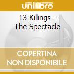 13 Killings - The Spectacle cd musicale di 13 Killings