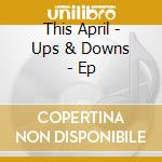 This April - Ups & Downs - Ep cd