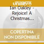 Ian Oakley - Rejoice! A Christmas Celebration cd