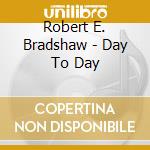Robert E. Bradshaw - Day To Day cd